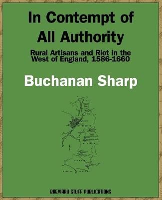 In Contempt of All Authority, Rural Artisans and Riot in the West of England, 1586-1660