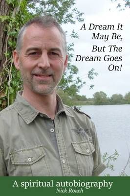 A Dream It May be, but the Dream Goes On! By Nick Roach 9780956513748