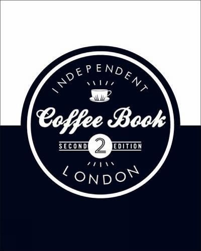 The Independent Coffee Book - London By Alex Evans, Derek Lamberton