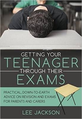 Getting Your Teenager Through Their Exams By Lee Jackson 9780956754271