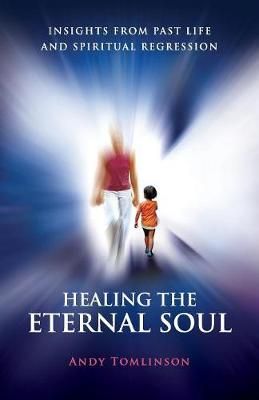 Healing the Eternal Soul By Andy Tomlinson 9780956788740 (Paperback)