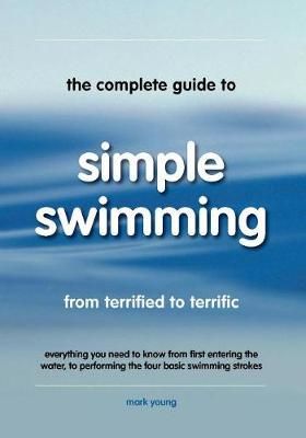 The Complete Guide to Simple Swimming By Young, Mark 9780957003156