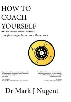 How to Coach Yourself: Action - Knowledge - Mindset By Nugent, Mark J.