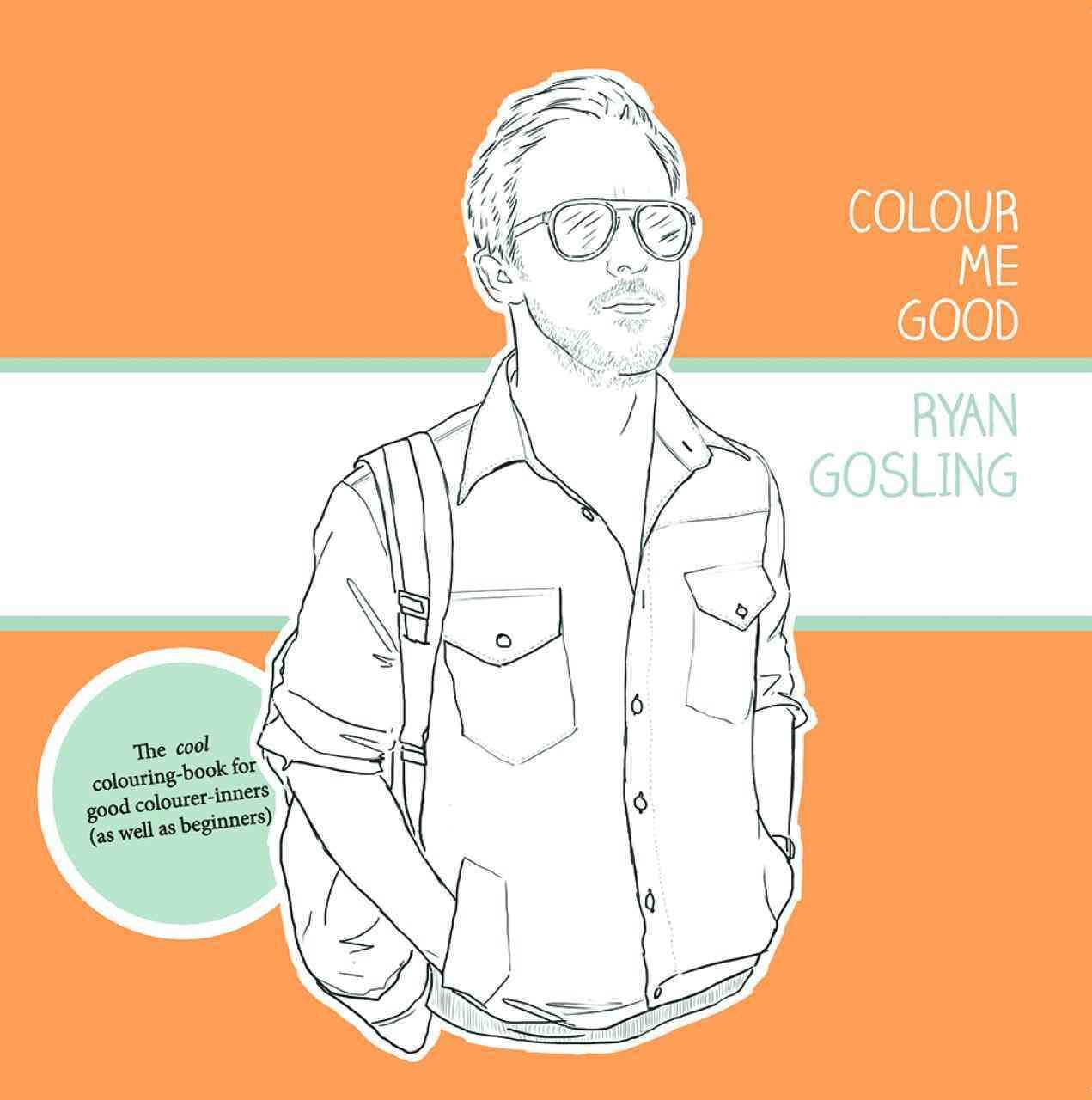 Colour Me Good Ryan Gosling By Mel S Elliott 9780957314832 (Paperback)