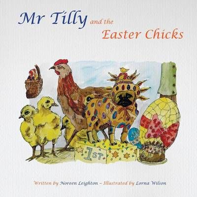 Mr Tilly and the Easter Chicks By Noreen Leighton 9780957331594