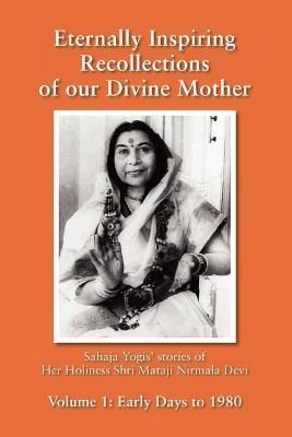 Eternally Inspiring Recollections of Our Divine Mother, Volume 1