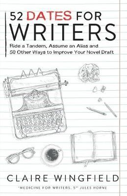 52 Dates for Writers: Ride a Tandem, Assume an Alias and 50 Other Ways to Improve Your Novel Draft
