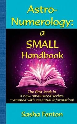 Astro-Numerology: a Small Handbook By Fenton, Sasha 9780957578371