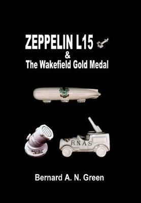 Zeppelin L15 & the Wakefield Gold Medal By Bernard Alfred Green