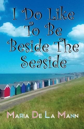 I Do Like To Be Beside The Seaside By Maria de Lacy Mann 9780957628878
