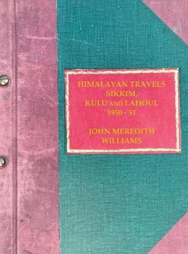 Himalayan Travels: Sikkim, Kulu and Lahoul, 1950-51 9780957662827