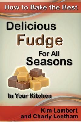 How to Bake the Best Delicious Fudge For All Seasons - In Your Kitchen