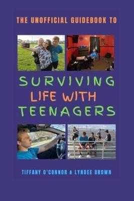The Unofficial Guidebook to Surviving Life With Teenagers (Paperback)