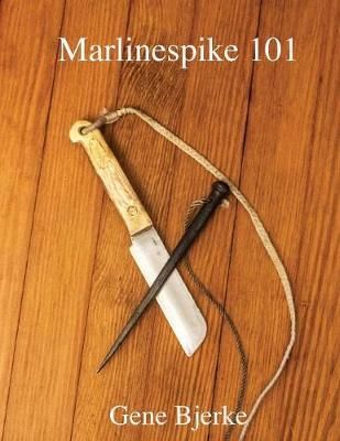 Marlinespike 101 By Gene Bjerke 9780963150547 (Paperback)