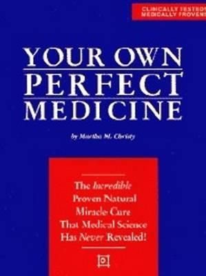 Your Own Perfect Medicine By Martha M. Christy 9780963209115