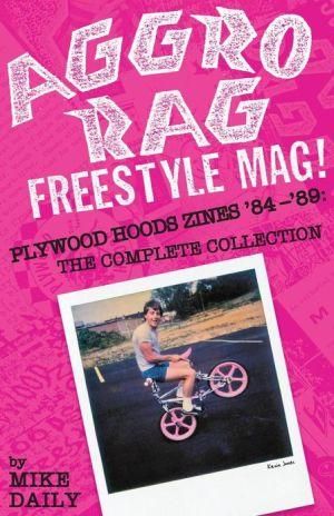 Aggro Rag Freestyle Mag! Plywood Hoods Zines '84-'89 9780964233928