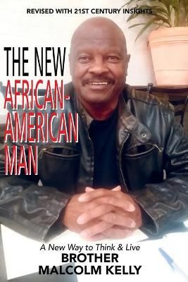 The New African-American Man By Brother Malcolm Kelly 9780965673983