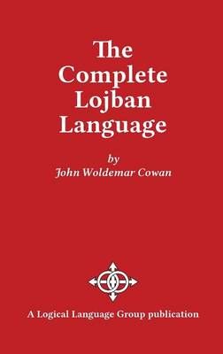 The Complete Lojban Language By John W Cowan 9780966028324 (Hardback)