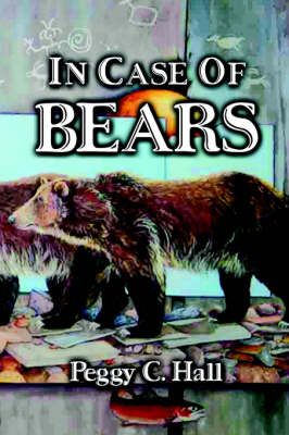 In Case of Bears By Hall, Peggy, C. 9780966531077 (Paperback)