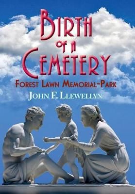 Birth of a Cemetery By John F Llewellyn 9780966580167 (Hardback)