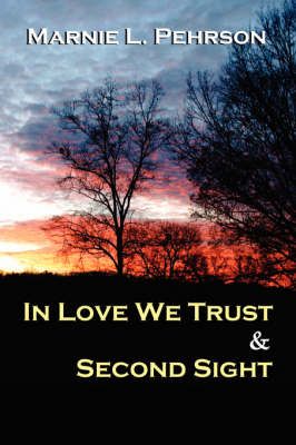 In Love We Trust & Second Sight By Marnie L Pehrson 9780967616254