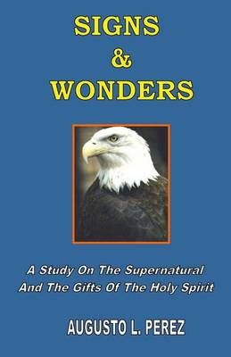 Signs & Wonders By Augusto L Perez 9780967847306 (Paperback)