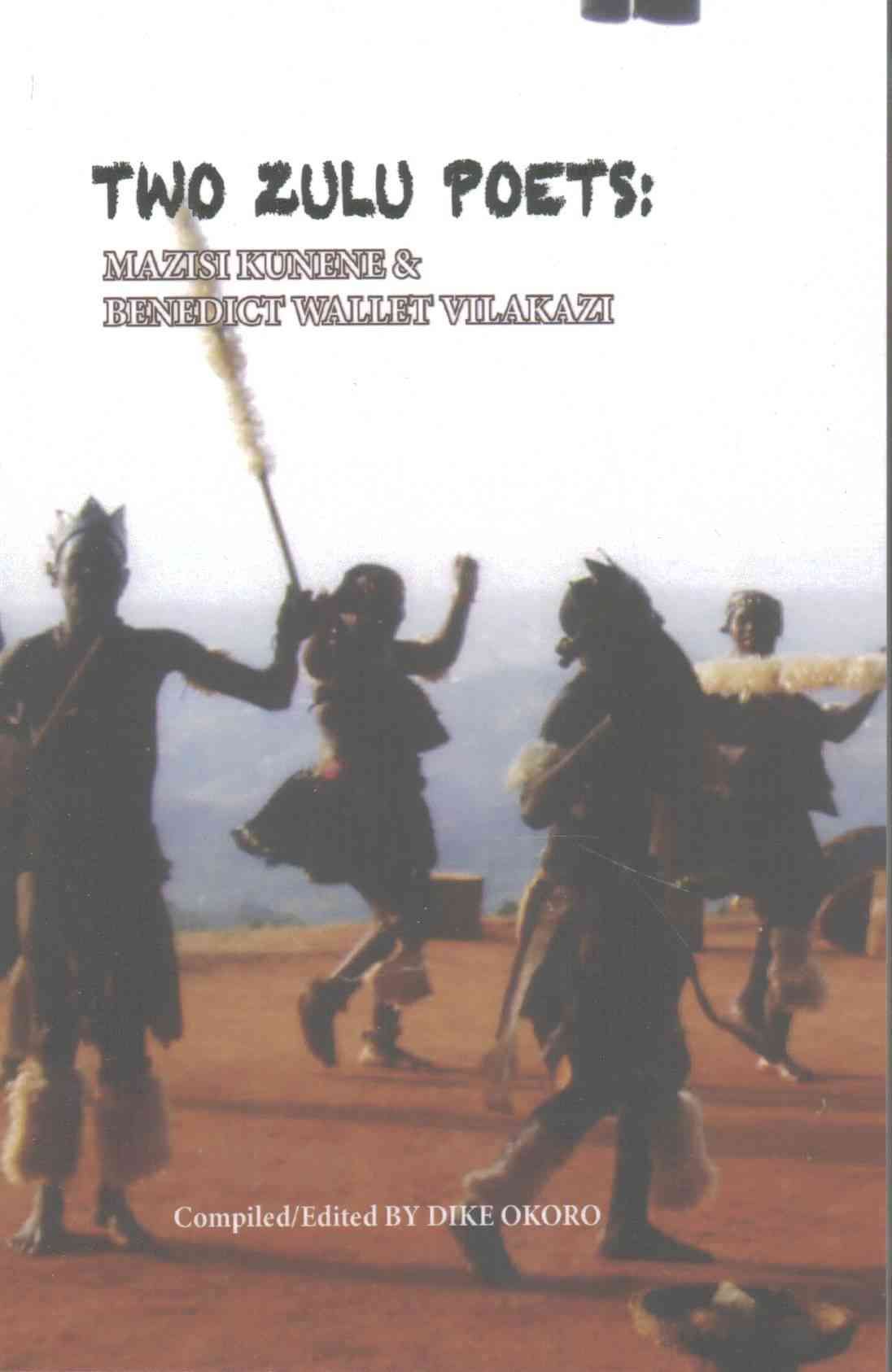 Two Zulu Poets: Mazisi Kunene and BW Vilakazi By Okoro, Dike