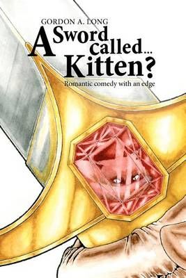 A Sword Called...Kitten? By Gordon a Long 9780968883525 (Paperback)