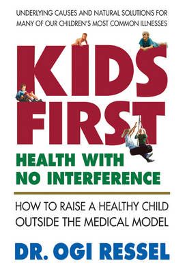 Kids-First: Health with No Interference By Ogi Ressel 9780970111081