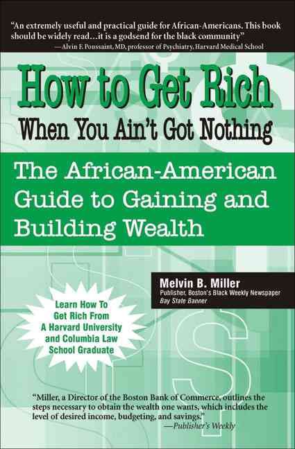 How to Get Rich When You Ain't Got Nothing By Melvin Miller
