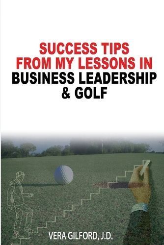 Success Tips From My Lessons In Business Leadership & Golf (Paperback)