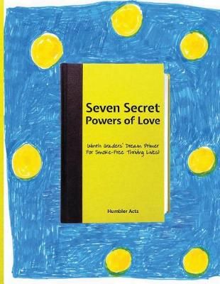 Seven Secret Powers of Love By Humbler Acts, Robert Elliot Wolff