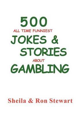 500 All Time Funniest Jokes & Stories About Gambling 9780971761711