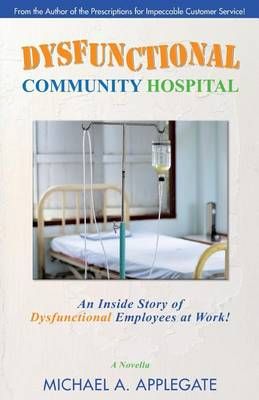 Dysfunctional Community Hospital By Michael a Applegate 9780972119443