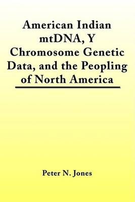 American Indian MtDNA, Y Chromosome Genetic Data, and the Peopling of North America
