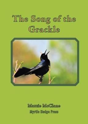 The Song of the Grackle By Mattie McClane 9780972246699 (Paperback)
