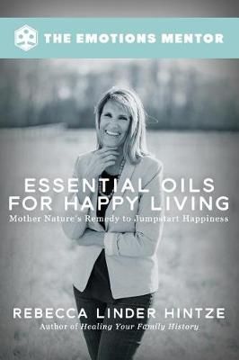 Essential Oils for Happy Living By Rebecca Linder Hintze 9780972429788