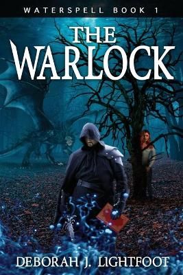 Waterspell Book 1: The Warlock By Lightfoot, Deborah J. 9780972876841