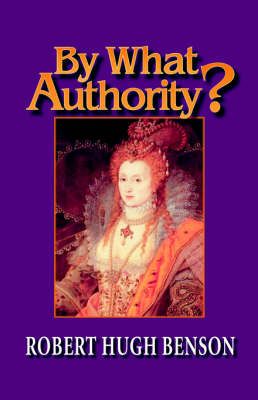 By What Authority? By Robert, Hugh Benson 9780972982115 (Paperback)