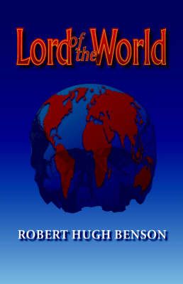 Lord of the World By Benson, Robert, hugh 9780972982146 (Paperback)