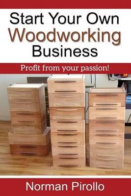 Start Your Own Woodworking Business By Norman Pirollo 9780973071047