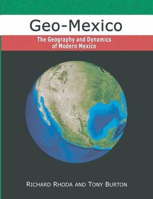 Geo-Mexico, the Geography and Dynamics of Modern Mexico 9780973519136