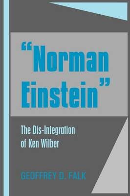 "Norman Einstein": The Dis-Integration of Ken Wilber 9780973620344