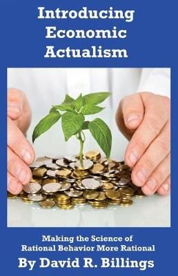 Introducing Economic Actualism 2nd Edition By Mr David Robert Billings