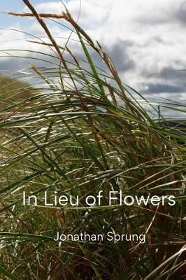 In Lieu of Flowers By Jonathan Sprung 9780973739619 (Paperback)