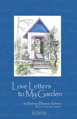 Love Letters to My Garden By Barbara Blossom Ashmun 9780974039213
