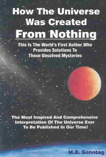 How The Universe Was Created Without the Big Bang By M B Sonntag