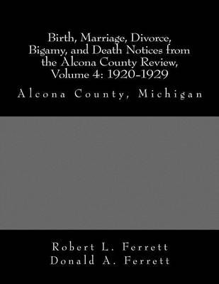 Birth, Marriage, Divorce, Bigamy, and Death Notices from the Alcona County Review, Volume 4