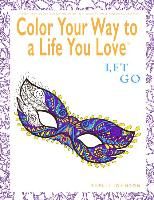Color Your Way To A Life You Love By Shelli Johnson 9780974710945