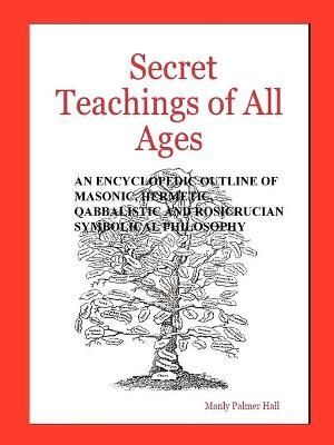 Secret Teachings of All Ages By Manly Palmer Hall 9780975309346
